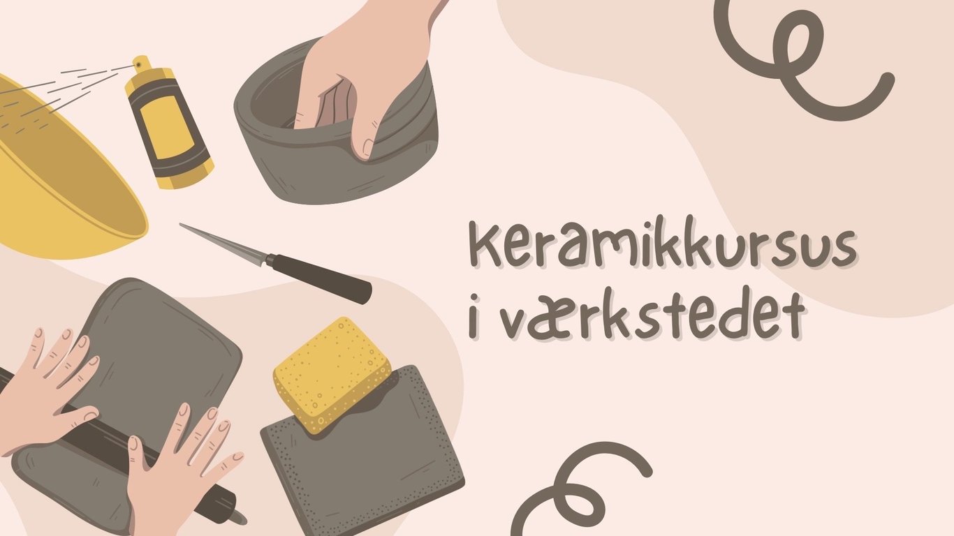 Tegnet billede af hænder, der former ler sammen med keramiske værktøjer, svamp og en sprayflaske, med teksten "keramikkursus i værkstedet" på dansk.