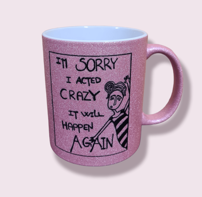 Krus: im sorry i acted crazy it will happen again Pink glimmer billede 2