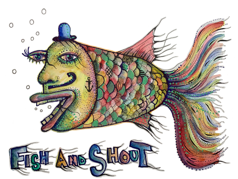 Fish and shout