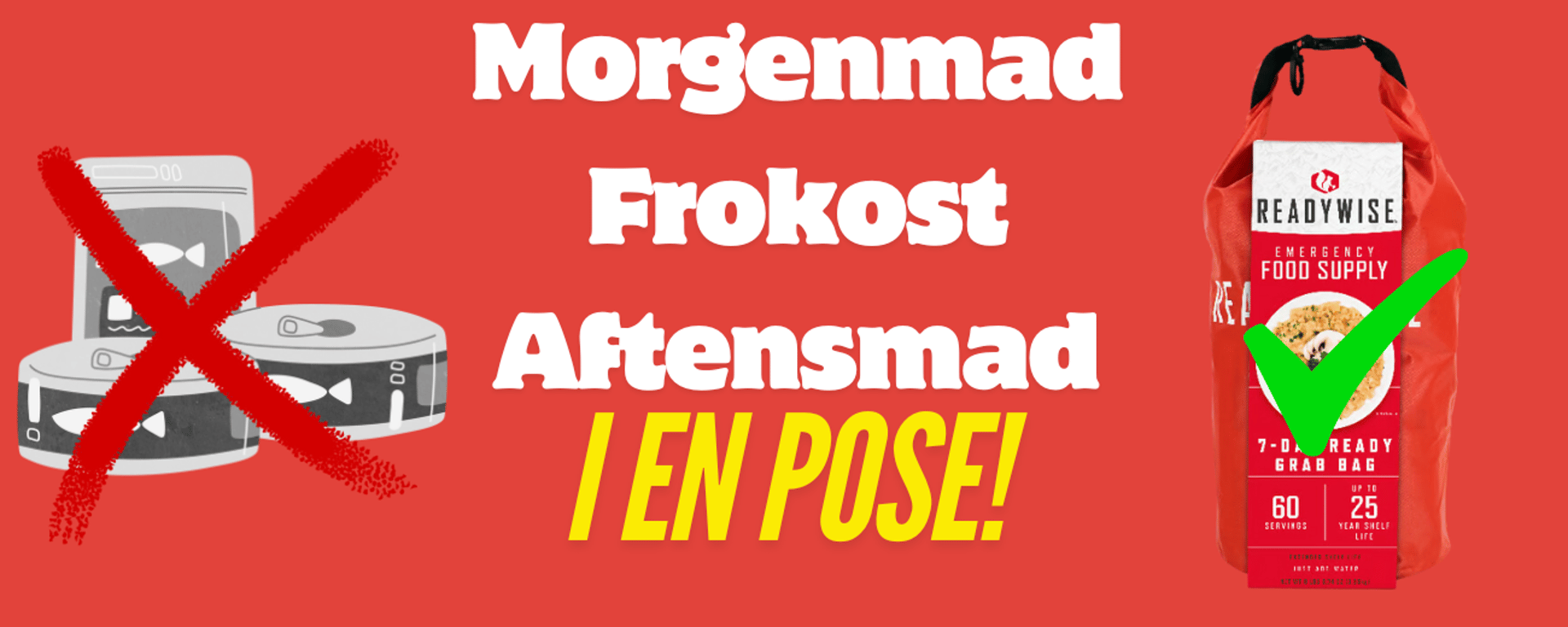 Rød baggrund med tekst "Morgenmad Frokost Aftensmad I EN POSE!" samt et kryds over dåser til venstre og et grønt flueben over en rød nødpose med text Readywise Emergency Food Supply til højre.
