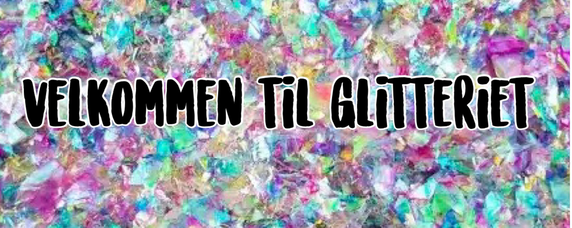 Tekst på farverigt glitterbaggrund der siger "Velkommen til glitteriet".