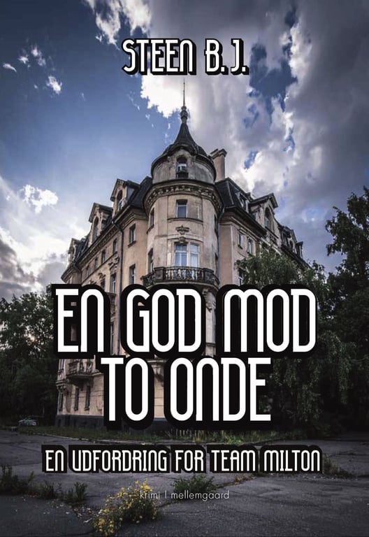 Bogforside med et gammelt, stort hjørnehus under en dramatisk skyet himmel. Teksten viser titlen "En god mod to onde" af Steen B.J. samt undertitlen "En udfordring for Team Milton".