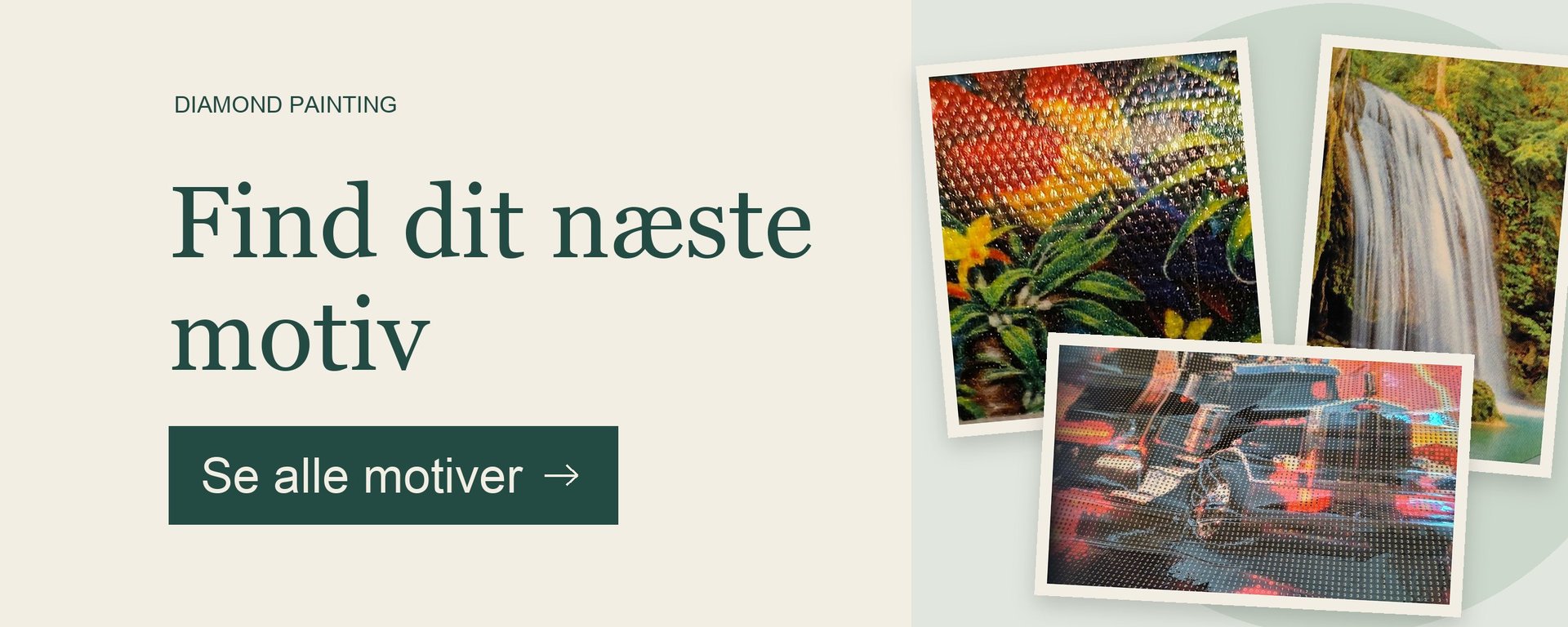 Billede med teksten "Find dit næste motiv" og knap med teksten "Se alle motiver" samt tre billeder af diamantmalerier med motiv af en fugl, et vandfald og en lastbil.