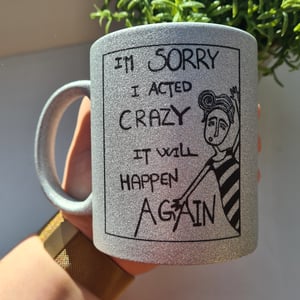 Krus: im sorry I acted crazy it will happen again  Sølv – produktbillede