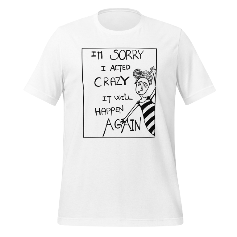 T-shirt: im sorry i acted crazy it will happen again Hvid Medium