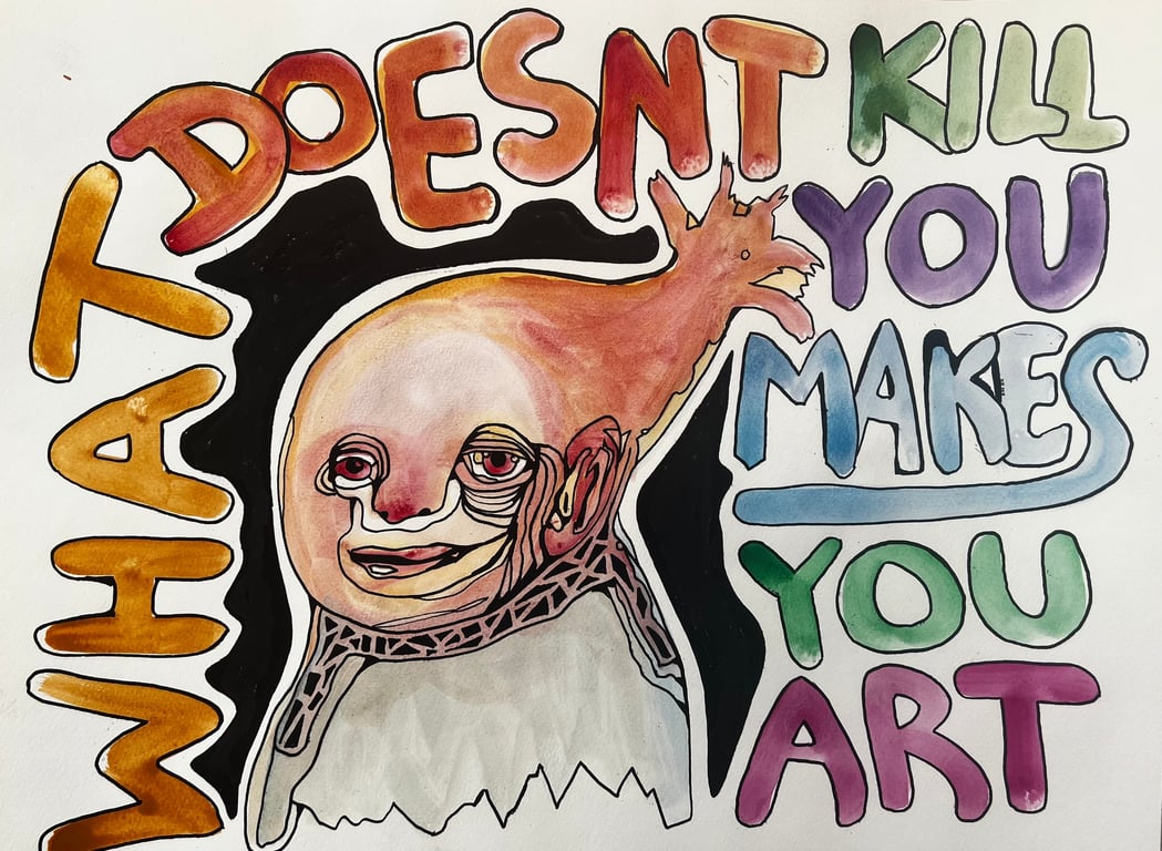 What doesn’t kill you makes you art